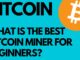 What Is The Best Bitcoin Miner For Beginners?